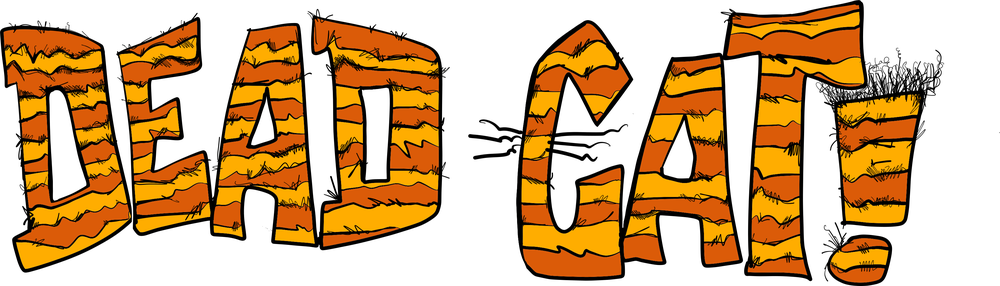 Dead Cat! in tiger-striped lettering